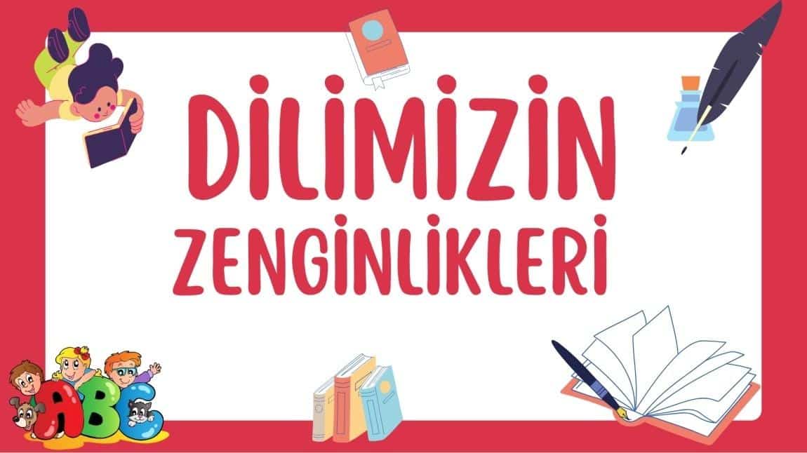 DİLİMİZİN ZENGİNLİKLERİ PROJESİ 